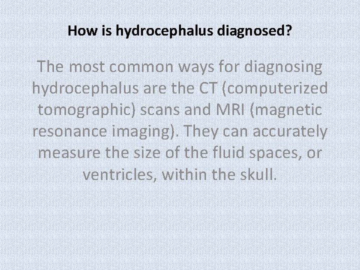 How is hydrocephalus diagnosed? The most common ways for diagnosing hydrocephalus are the CT