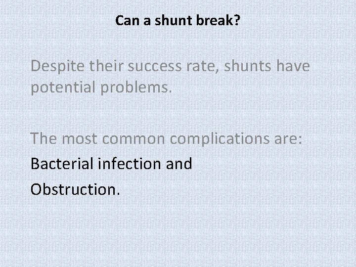Can a shunt break? Despite their success rate, shunts have potential problems. The most