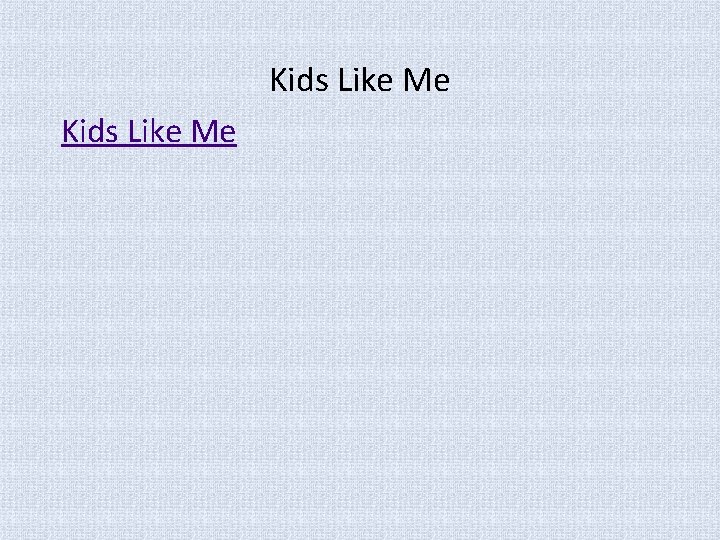 Kids Like Me 