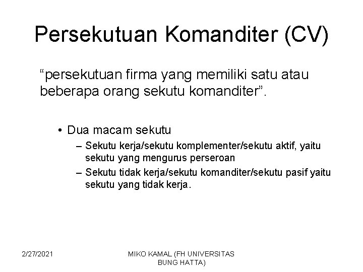 Persekutuan Komanditer (CV) “persekutuan firma yang memiliki satu atau beberapa orang sekutu komanditer”. •