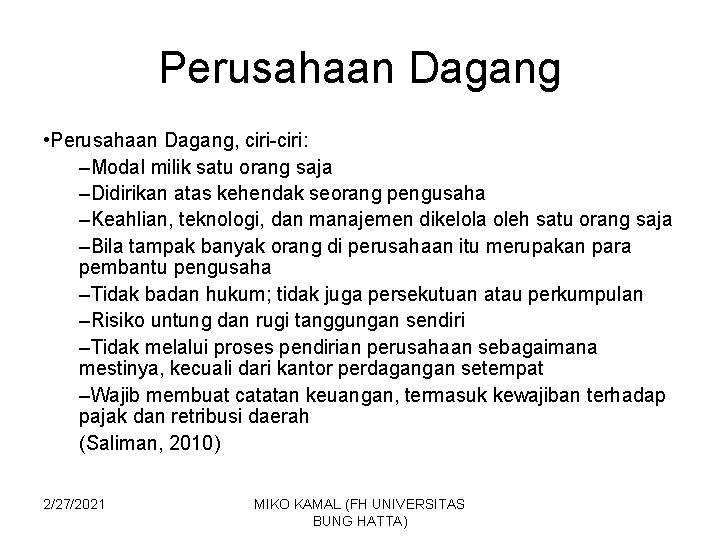 Perusahaan Dagang • Perusahaan Dagang, ciri-ciri: –Modal milik satu orang saja –Didirikan atas kehendak