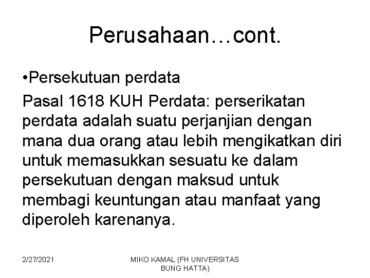 Perusahaan…cont. • Persekutuan perdata Pasal 1618 KUH Perdata: perserikatan perdata adalah suatu perjanjian dengan