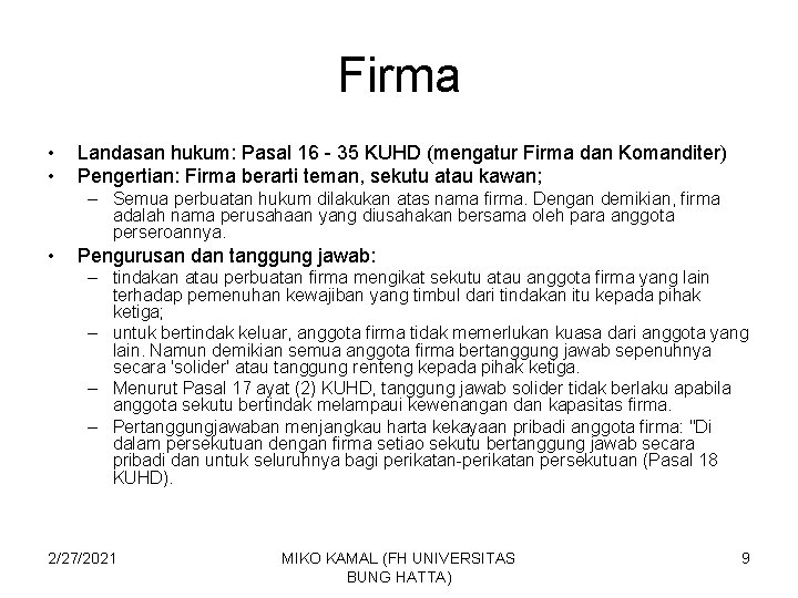 Firma • • Landasan hukum: Pasal 16 - 35 KUHD (mengatur Firma dan Komanditer)