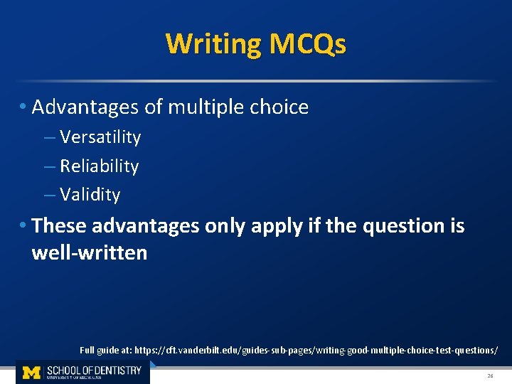  Writing MCQs • Advantages of multiple choice – Versatility – Reliability – Validity