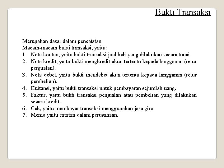 Bukti Transaksi Merupakan dasar dalam pencatatan Macam-macam bukti transaksi, yaitu: 1. Nota kontan, yaitu