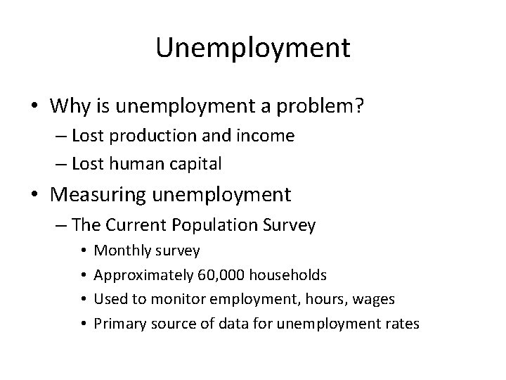 Unemployment • Why is unemployment a problem? – Lost production and income – Lost