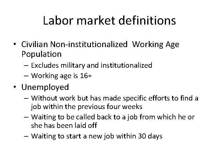 Labor market definitions • Civilian Non-institutionalized Working Age Population – Excludes military and institutionalized