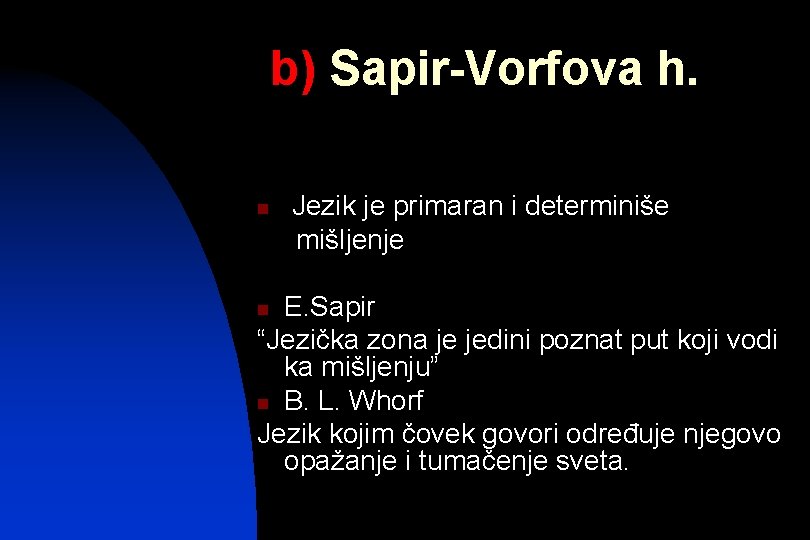 b) Sapir-Vorfova h. n Jezik je primaran i determiniše mišljenje E. Sapir “Jezička zona