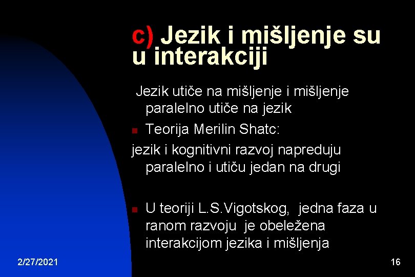 c) Jezik i mišljenje su u interakciji Jezik utiče na mišljenje i mišljenje paralelno