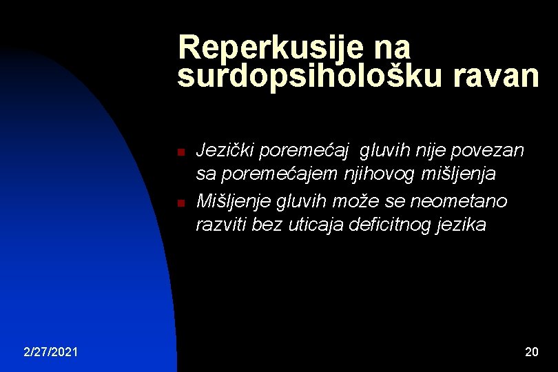 Reperkusije na surdopsihološku ravan n n 2/27/2021 Jezički poremećaj gluvih nije povezan sa poremećajem
