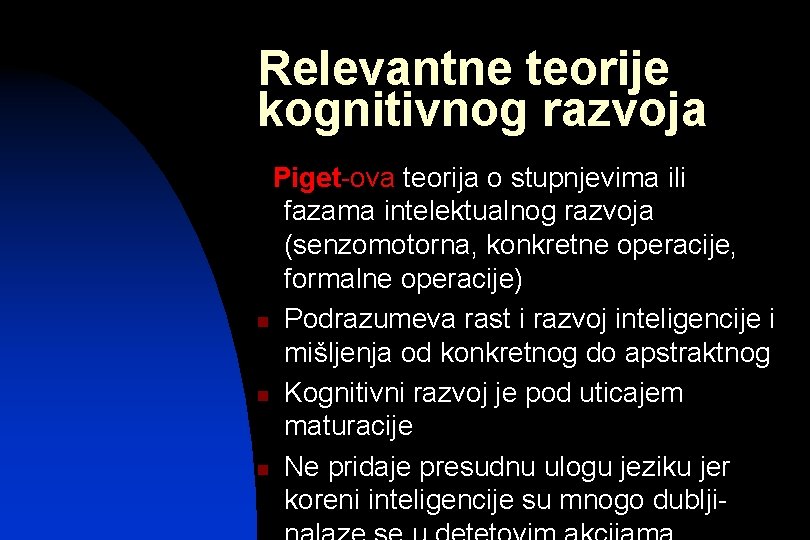 Relevantne teorije kognitivnog razvoja Piget-ova teorija o stupnjevima ili fazama intelektualnog razvoja (senzomotorna, konkretne