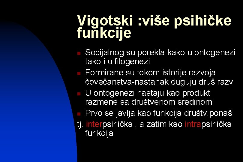 Vigotski : više psihičke funkcije Socijalnog su porekla kako u ontogenezi tako i u