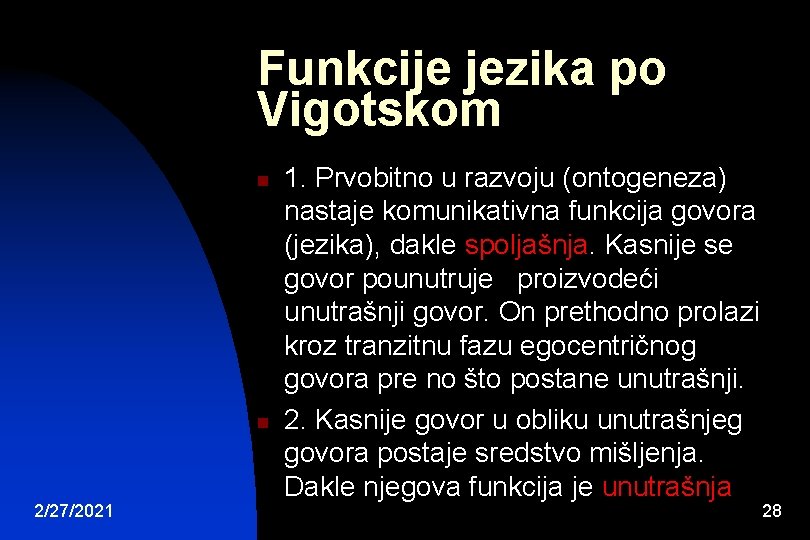 Funkcije jezika po Vigotskom n n 2/27/2021 1. Prvobitno u razvoju (ontogeneza) nastaje komunikativna