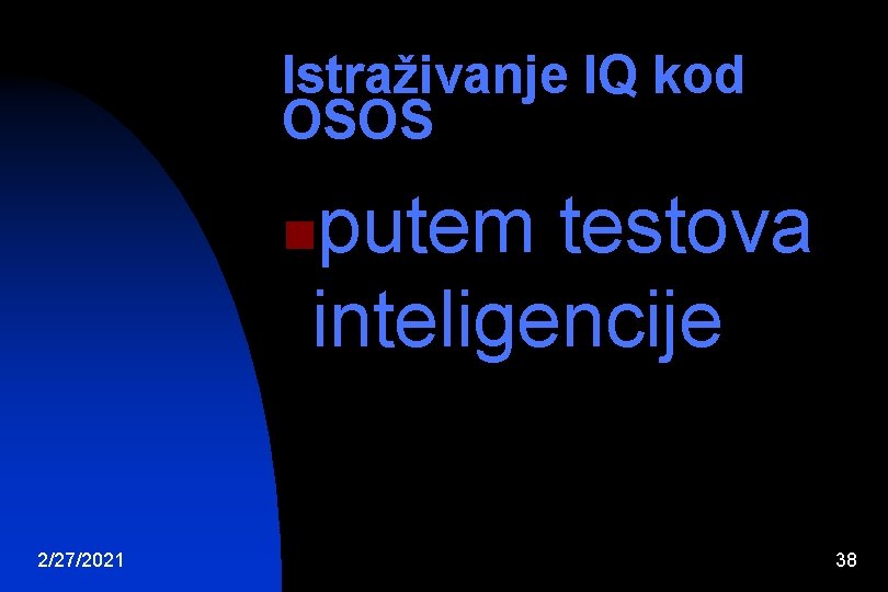 Istraživanje IQ kod OSOS putem testova inteligencije n 2/27/2021 38 