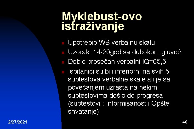 Myklebust-ovo istraživanje n n 2/27/2021 Upotrebio WB verbalnu skalu Uzorak: 14 -20 god sa