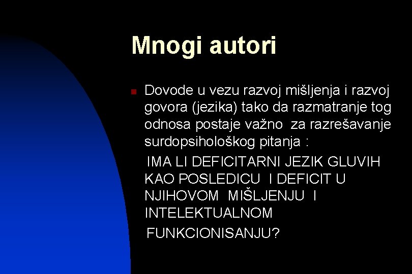 Mnogi autori n Dovode u vezu razvoj mišljenja i razvoj govora (jezika) tako da