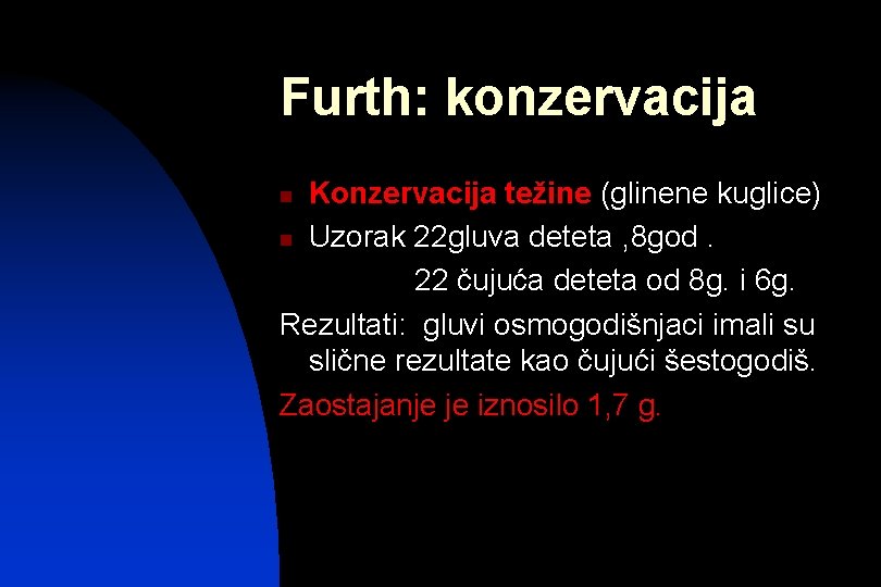 Furth: konzervacija Konzervacija težine (glinene kuglice) n Uzorak 22 gluva deteta , 8 god.