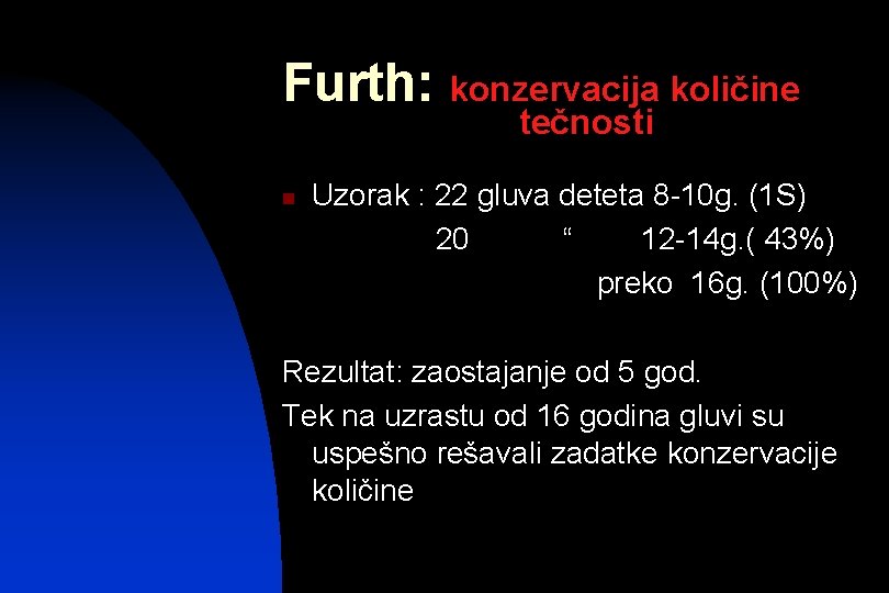 Furth: konzervacija količine tečnosti n Uzorak : 22 gluva deteta 8 -10 g. (1