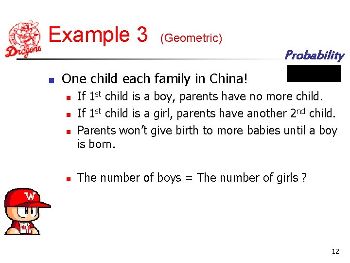 Example 3 (Geometric) Probability n One child each family in China! n n If