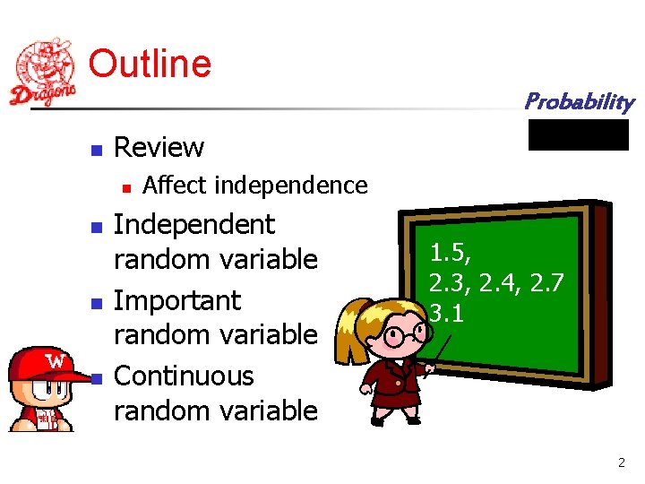 Outline Probability n Review n n Affect independence Independent random variable Important random variable