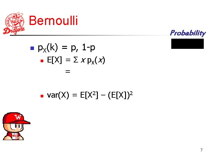 Bernoulli Probability n p. X(k) = p, 1 -p n n E[X] = Σ