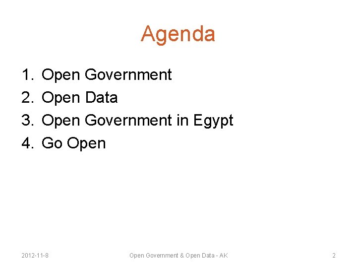 Agenda 1. 2. 3. 4. Open Government Open Data Open Government in Egypt Go