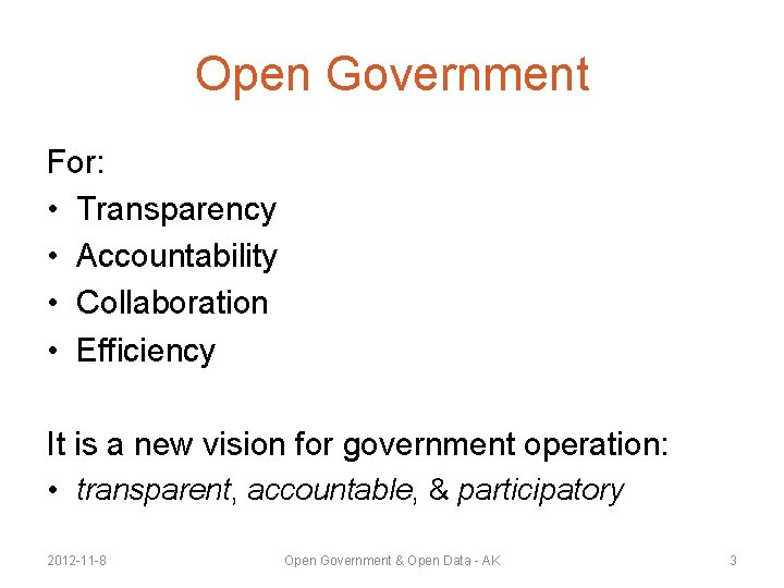 Open Government For: • Transparency • Accountability • Collaboration • Efficiency It is a