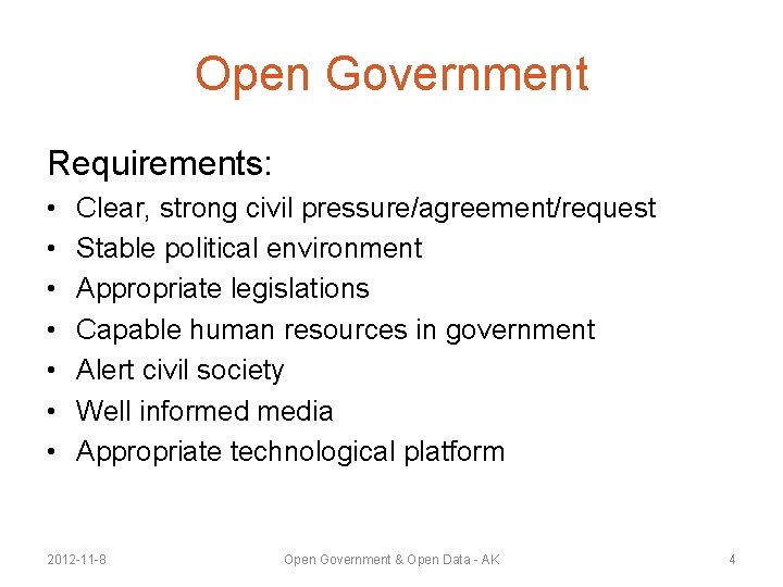 Open Government Requirements: • • Clear, strong civil pressure/agreement/request Stable political environment Appropriate legislations