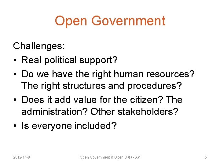 Open Government Challenges: • Real political support? • Do we have the right human