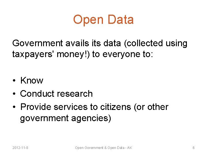 Open Data Government avails its data (collected using taxpayers' money!) to everyone to: •