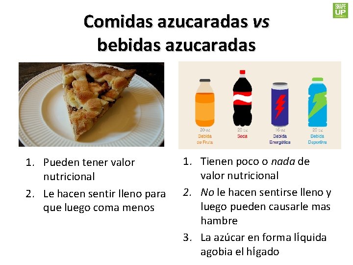 Comidas azucaradas vs bebidas azucaradas 1. Pueden tener valor nutricional 2. Le hacen sentir