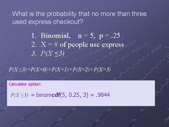 What is the probability that no more than three used express checkout? 1. Binomial,