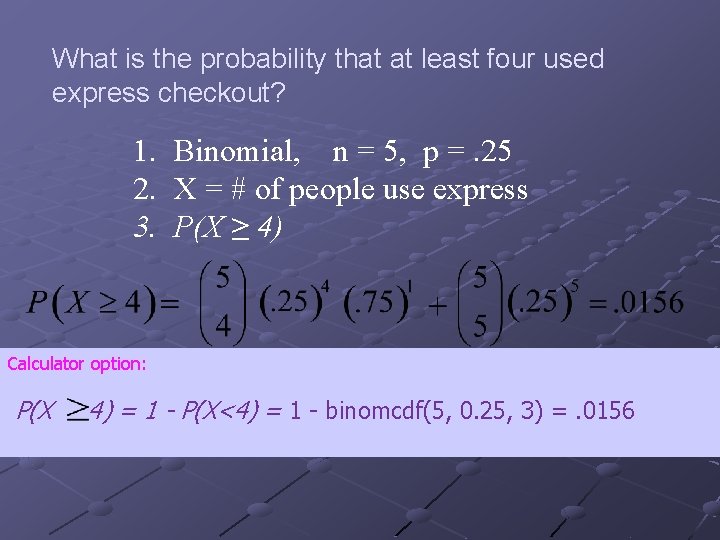 What is the probability that at least four used express checkout? 1. Binomial, n