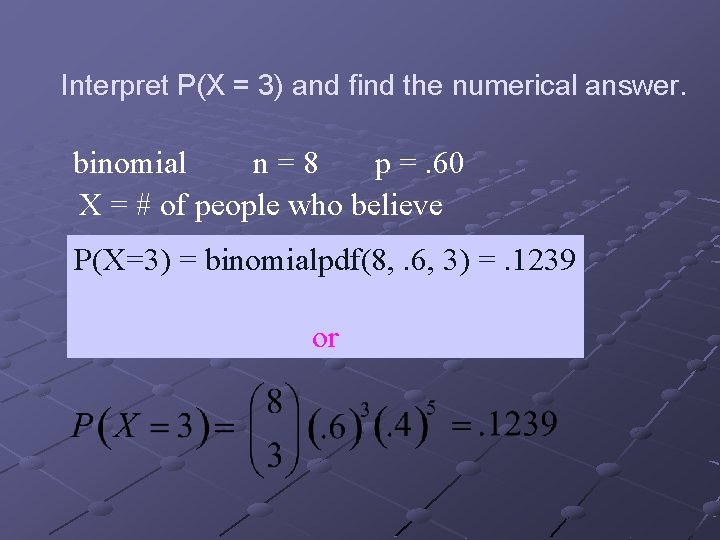 Interpret P(X = 3) and find the numerical answer. binomial n=8 p =. 60