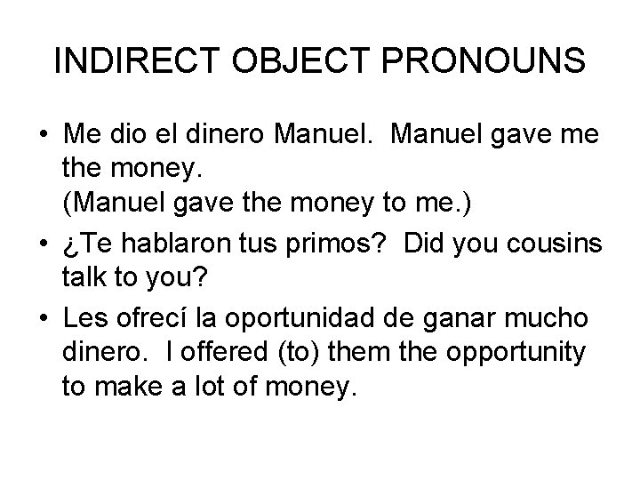 INDIRECT OBJECT PRONOUNS • Me dio el dinero Manuel gave me the money. (Manuel