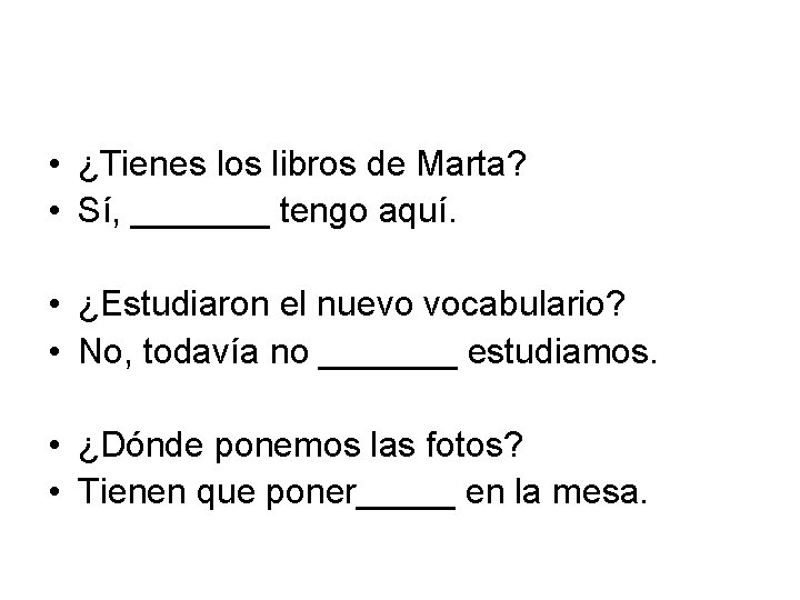  • ¿Tienes los libros de Marta? • Sí, _______ tengo aquí. • ¿Estudiaron