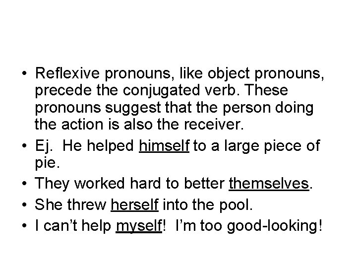  • Reflexive pronouns, like object pronouns, precede the conjugated verb. These pronouns suggest