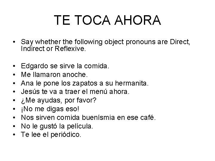 TE TOCA AHORA • Say whether the following object pronouns are Direct, Indirect or