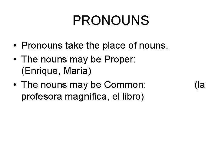 PRONOUNS • Pronouns take the place of nouns. • The nouns may be Proper: