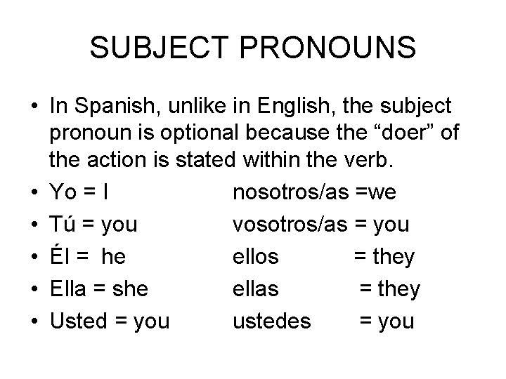 SUBJECT PRONOUNS • In Spanish, unlike in English, the subject pronoun is optional because