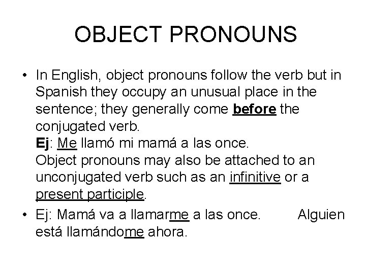 OBJECT PRONOUNS • In English, object pronouns follow the verb but in Spanish they