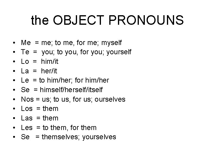 the OBJECT PRONOUNS • • • Me = me; to me, for me; myself