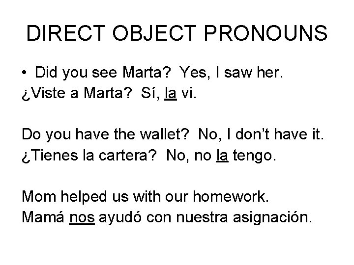 DIRECT OBJECT PRONOUNS • Did you see Marta? Yes, I saw her. ¿Viste a