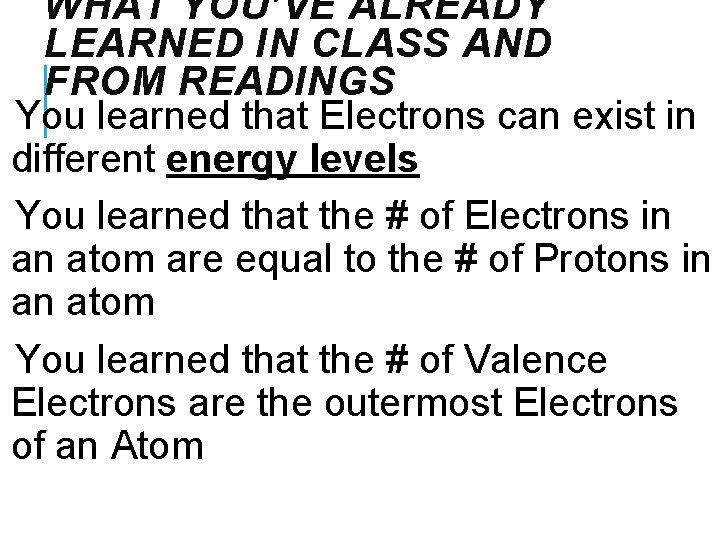 WHAT YOU’VE ALREADY LEARNED IN CLASS AND FROM READINGS You learned that Electrons can