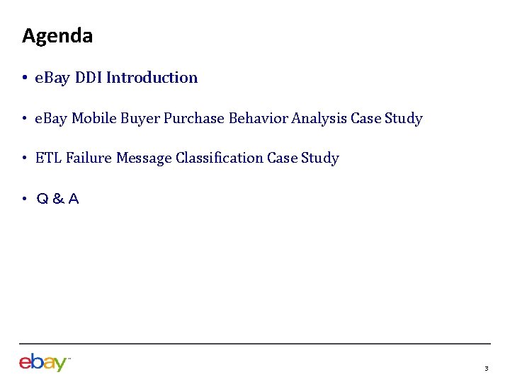 Agenda • e. Bay DDI Introduction • e. Bay Mobile Buyer Purchase Behavior Analysis