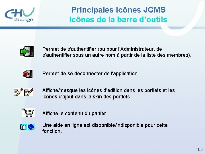 Principales icônes JCMS Icônes de la barre d’outils Permet de s'authentifier (ou pour l’Administrateur,