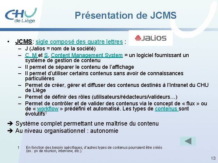 Présentation de JCMS • JCMS: sigle composé des quatre lettres : – J (Jalios