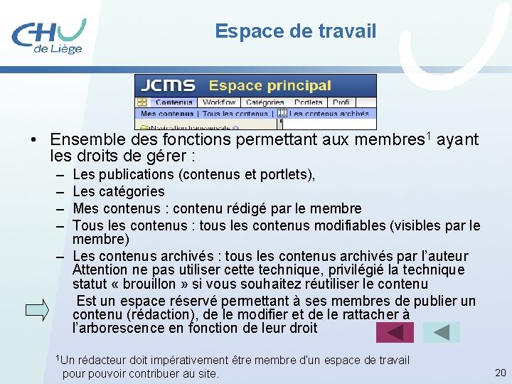 Espace de travail • Ensemble des fonctions permettant aux membres 1 ayant les droits