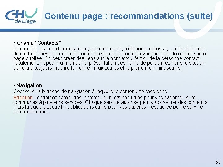 Contenu page : recommandations (suite) • Champ "Contacts" Indiquer ici les coordonnées (nom, prénom,