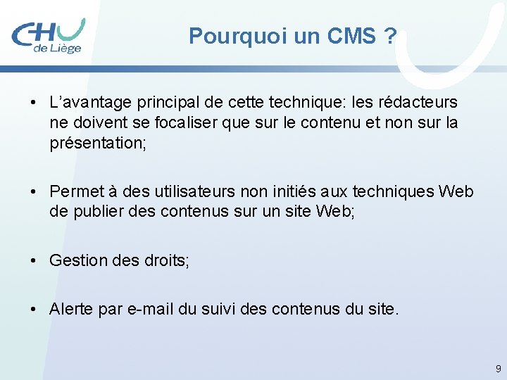 Pourquoi un CMS ? • L’avantage principal de cette technique: les rédacteurs ne doivent